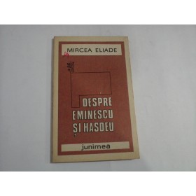   DESPRE  EMINESCU  SI  HASDEU  -  MIRCEA  ELIADE
